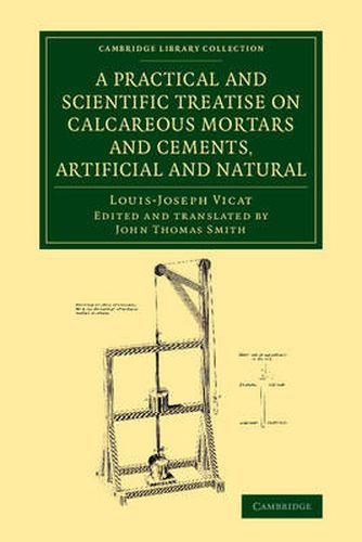 Cover image for A Practical and Scientific Treatise on Calcareous Mortars and Cements, Artificial and Natural