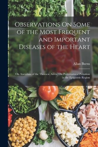 Observations On Some of the Most Frequent and Important Diseases of the Heart