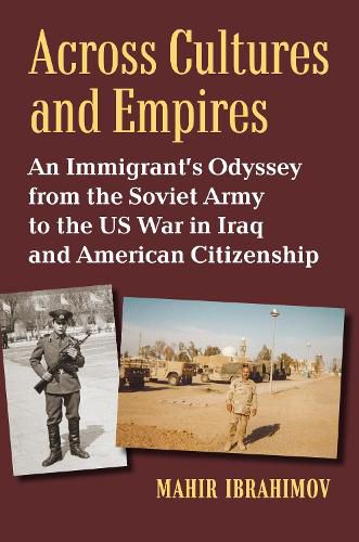 Cover image for Across Cultures and Empires: An Immigrant's Odyssey from the Soviet Army to the US War in Iraq and American Citizenship