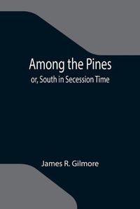 Cover image for Among the Pines; or, South in Secession Time