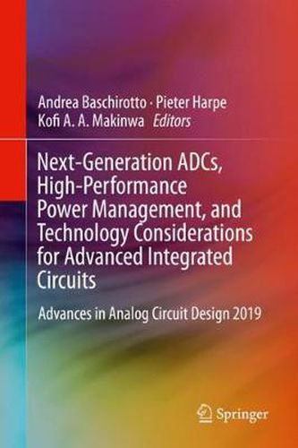 Cover image for Next-Generation ADCs, High-Performance Power Management, and Technology Considerations for Advanced Integrated Circuits: Advances in Analog Circuit Design 2019