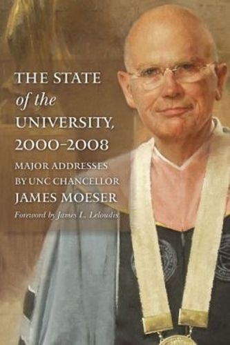 Cover image for The State of the University, 2000-2008: Major Addresses by UNC Chancellor James Moeser