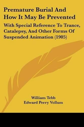 Premature Burial and How It May Be Prevented: With Special Reference to Trance, Catalepsy, and Other Forms of Suspended Animation (1905)