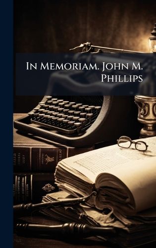 Cover image for In Memoriam. John M. Phillips