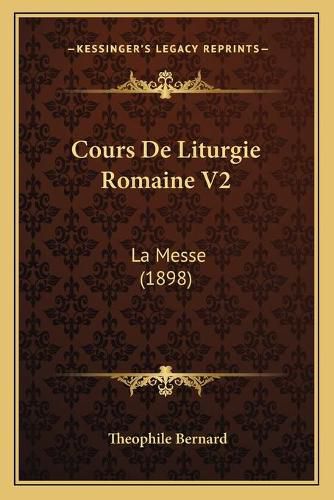 Cover image for Cours de Liturgie Romaine V2: La Messe (1898)