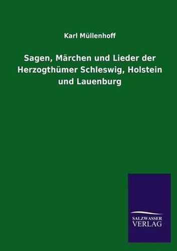 Cover image for Sagen, Marchen Und Lieder Der Herzogthumer Schleswig, Holstein Und Lauenburg