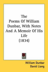 Cover image for The Poems of William Dunbar, with Notes and a Memoir of His Life (1834)