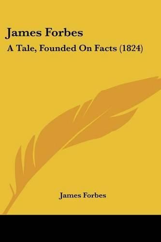 Cover image for James Forbes: A Tale, Founded on Facts (1824)