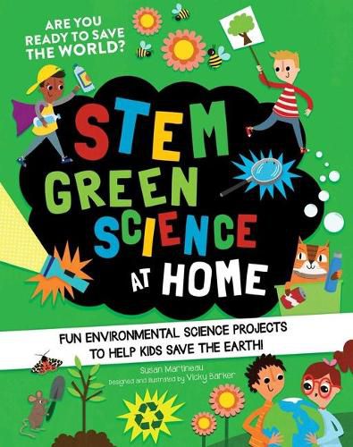 Stem Green Science at Home: Fun Environmental Science Experiments to Help Kids Save the Earth