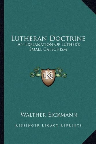 Cover image for Lutheran Doctrine: An Explanation of Luther's Small Catechism