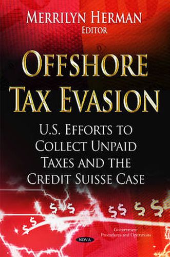 Cover image for Offshore Tax Evasion: U.S. Efforts to Collect Unpaid Taxes & the Credit Suisse Case