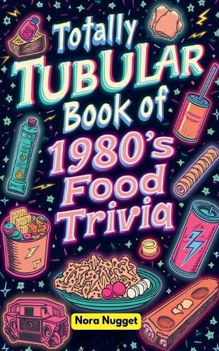 Cover image for The Totally Tubular Book of 1980s Food Trivia