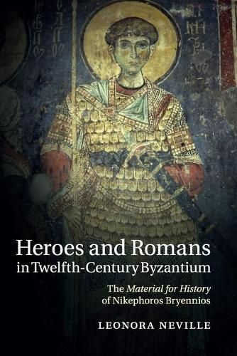 Cover image for Heroes and Romans in Twelfth-Century Byzantium: The Material for History of Nikephoros Bryennios