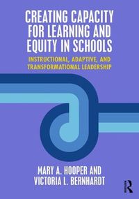 Cover image for Creating Capacity for Learning and Equity in Schools: Instructional, Adaptive, and Transformational Leadership