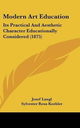 Modern Art Education: Its Practical and Aesthetic Character Educationally Considered (1875)