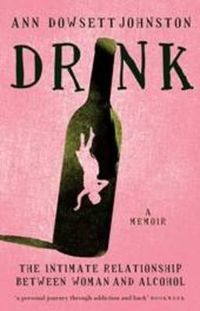 Cover image for Drink: The Intimate Relationship Between Women and Alcohol