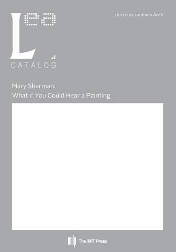 Mary Sherman: What If You Could Hear a Painting: Leonardo Electronic Almanac, Vol. 21, No. 2