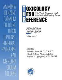 Cover image for Toxicology Desk Reference: The Toxic Exposure & Medical Monitoring Index