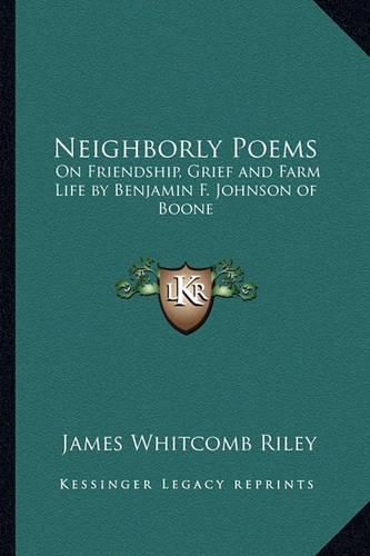 Cover image for Neighborly Poems: On Friendship, Grief and Farm Life by Benjamin F. Johnson of Boone