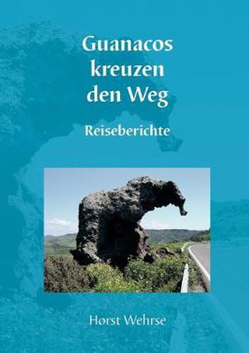 Cover image for Guanacos kreuzen den Weg: Reiseberichte