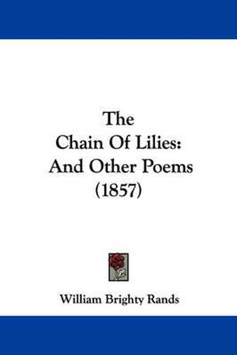 Cover image for The Chain of Lilies: And Other Poems (1857)