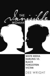 Cover image for The Invisible Woman: White Media Darling vs Black Forgotten Victim