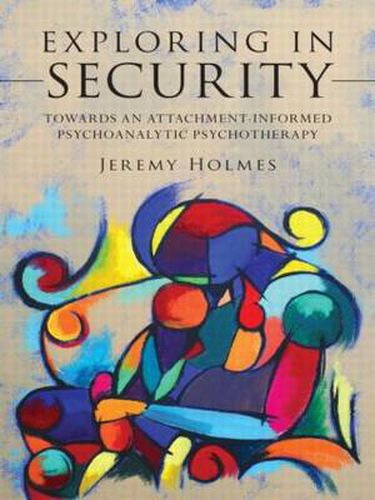 Cover image for Exploring in Security: Towards an Attachment-Informed Psychoanalytic Psychotherapy