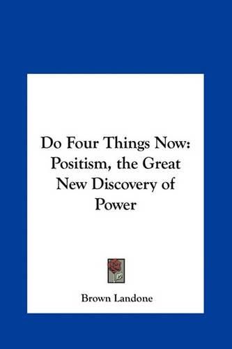 Cover image for Do Four Things Now: Positism, the Great New Discovery of Power