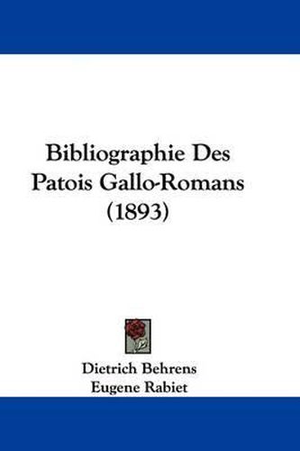 Cover image for Bibliographie Des Patois Gallo-Romans (1893)