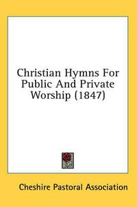 Cover image for Christian Hymns For Public And Private Worship (1847)