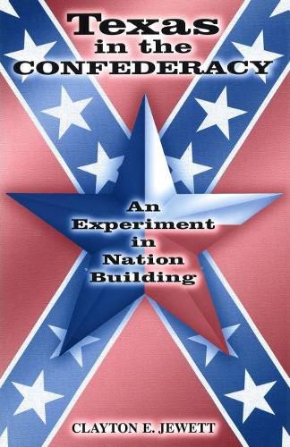 Cover image for Texas in the Confederacy: An Experiment in Nation Building