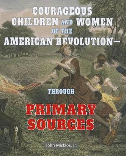 Courageous Children and Women of the American Revolution: Through Primary Sources