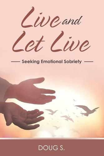 Cover image for Live and Let Live: Seeking Emotional Sobriety