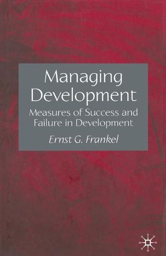 Cover image for Managing Development: Measures of Success and Failure in Development