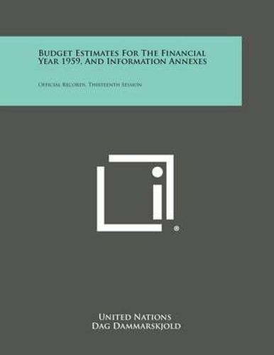 Cover image for Budget Estimates for the Financial Year 1959, and Information Annexes: Official Records, Thirteenth Session
