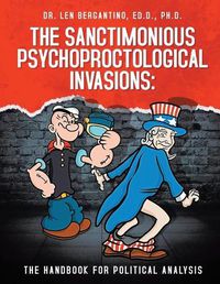 Cover image for The Sanctimonious Psychoproctological Invasions: The Handbook for Political Analysis