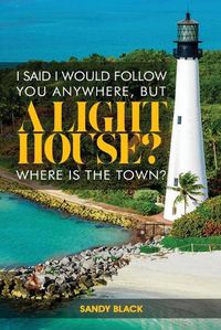 Cover image for I Said I Would Follow You Anywhere, But a Lighthouse? Where's the Town?