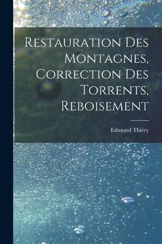 Cover image for Restauration Des Montagnes, Correction Des Torrents, Reboisement