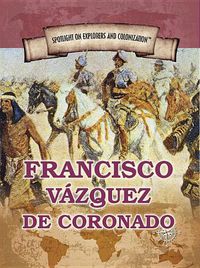 Cover image for Francisco Vazquez de Coronado: First European to Reach the Grand Canyon