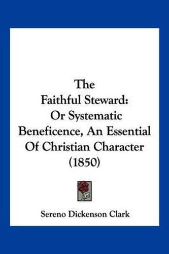 Cover image for The Faithful Steward: Or Systematic Beneficence, an Essential of Christian Character (1850)