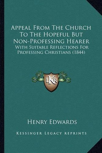 Cover image for Appeal from the Church to the Hopeful But Non-Professing Hearer: With Suitable Reflections for Professing Christians (1844)