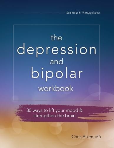 Cover image for Depression and Bipolar Workbook: 30 Ways to Lift Your Mood & Strengthen the Brain