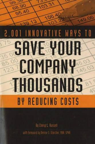 2,001 Innovative Ways to Save Your Company Thousands by Reducing Costs: A Complete Guide to Creative Cost Cutting & Profit Boosting