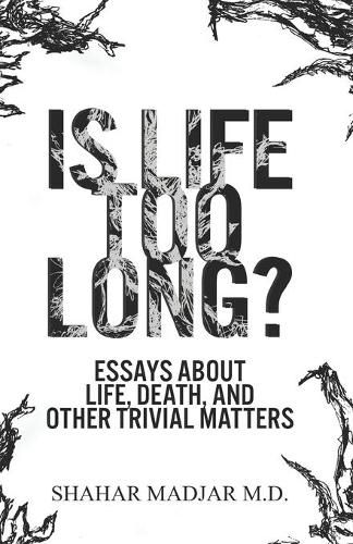 Cover image for Is Life Too Long?: Essays About Life, Death, and Other Trivial Matters