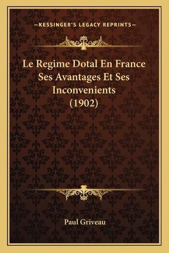 Cover image for Le Regime Dotal En France Ses Avantages Et Ses Inconvenients (1902)