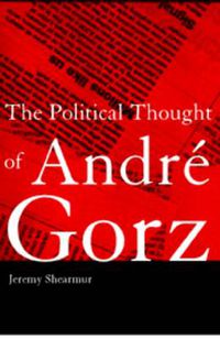 Cover image for The Political Thought of Andre Gorz