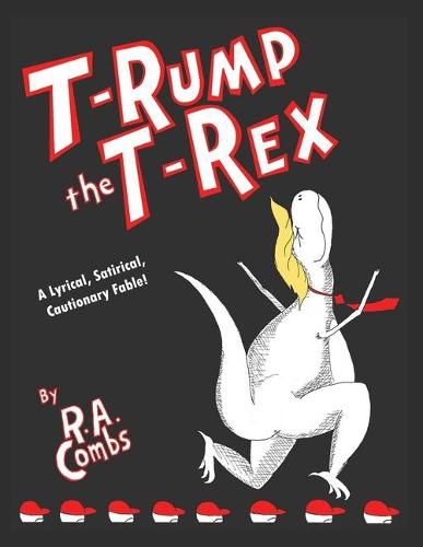 Cover image for T-Rump the T-Rex: A Lyrical, Satirical, Cautionary Fable!