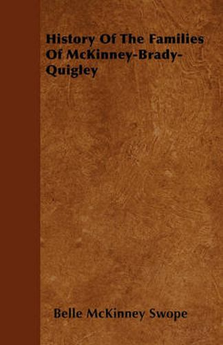 Cover image for History Of The Families Of McKinney-Brady-Quigley