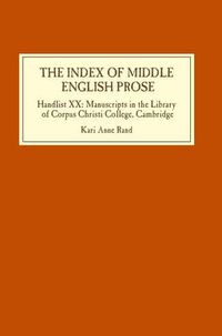 Cover image for The Index of Middle English Prose: Handlist XX: Manuscripts in the Library of Corpus Christi College, Cambridge