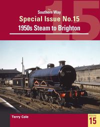 Cover image for The Southern Way Special Issue 15: Steam around Brighton